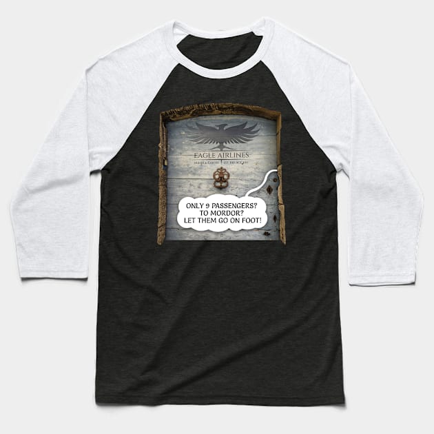 Middle-Earth Eagle Airlines. Only 9 passengers? To Mordor? Let them go on foot! Baseball T-Shirt by MrPila